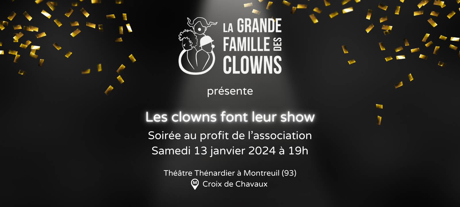 Les clowns font leur show, une soirée au profit de l'associaition La Grande Famille des Clowns au Théâtre Thénardier à Montreuil samedi 13 janvier 2024